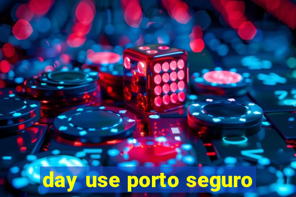 day use porto seguro